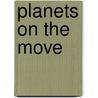 Planets On The Move by Zipporah Dobyns