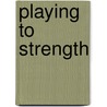 Playing to Strength door Alice Adams