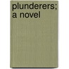 Plunderers; A Novel door Edwin Lefèvre