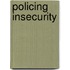 Policing Insecurity