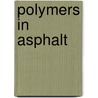 Polymers in Asphalt by L. Robinson H.