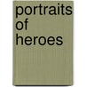 Portraits Of Heroes door Barry M. Marsden