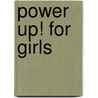 Power Up! for Girls by Unknown