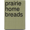 Prairie Home Breads by Judith M. Fertig