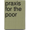 Praxis for the Poor door Sanford F. Schram