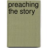 Preaching the Story door Morris J. Niedenthal