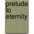 Prelude To Eternity