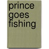 Prince Goes Fishing door Elizabeth Duer