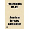 Proceedings (11-15) by American Forestry Association