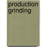 Production Grinding by Frederic Burnham Jacobs