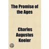Promise Of The Ages door Charles August Keeler
