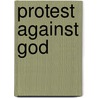 Protest Against God door William S. Morrow