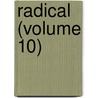 Radical (Volume 10) by General Books