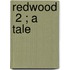 Redwood  2 ; A Tale
