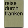 Reise durch Franken door Ulrike Ratay
