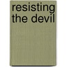 Resisting The Devil by Neal Lozano