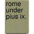 Rome Under Pius Ix.