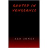 Rooted In Vengeance by Ken Jones