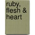 Ruby, Flesh & Heart