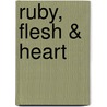 Ruby, Flesh & Heart by Deana Zhollis