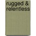 Rugged & Relentless