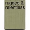 Rugged & Relentless by Kelly Eileen Hake