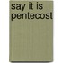 Say It Is Pentecost