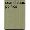 Scandalous Politics by Juliet F. Gainsborough
