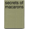 Secrets Of Macarons by José Maréchal
