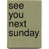 See You Next Sunday