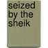 Seized by the Sheik