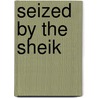 Seized by the Sheik door Ann Voss Peterson