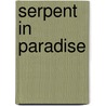 Serpent In Paradise door Dea Birkett