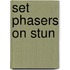 Set Phasers On Stun