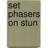 Set Phasers On Stun by Steven M. Casey