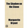 Shadow On The Stone by Marguerite Bryant