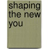 Shaping the New You door Jack Canfield