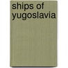 Ships of Yugoslavia by Not Available