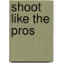 Shoot Like the Pros