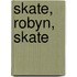 Skate, Robyn, Skate