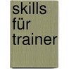 Skills für Trainer by M. Barth