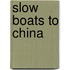 Slow Boats To China