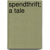 Spendthrift; A Tale door William Harrison Ainsworth