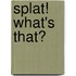 Splat! What's That?