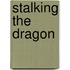 Stalking The Dragon