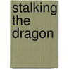 Stalking The Dragon door Kregg P.J. Jorgenson