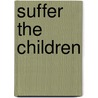 Suffer The Children door Marilyn Wedge