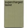 Supercharged Taoist by Stephen Russell