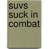 Suvs Suck In Combat door Kerry C. Kachejian