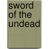 Sword Of The Undead door Steven Fujita